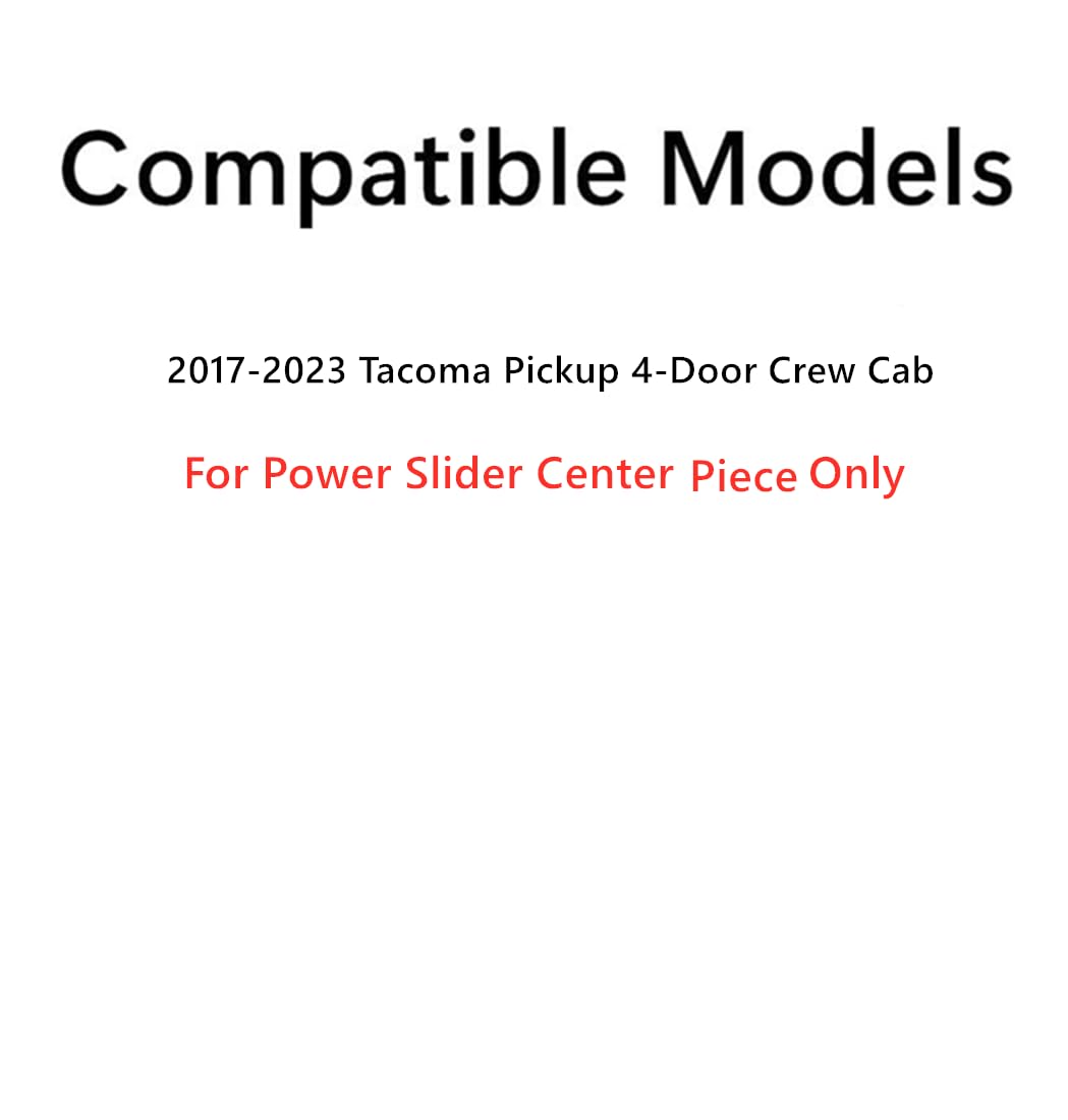 Center Piece Only For Rear Back Power Slider Compatible with Tacoma 4 Door Crew Cab 2017-2023 Models